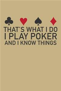That's What I Do I Play Poker and I Know Things
