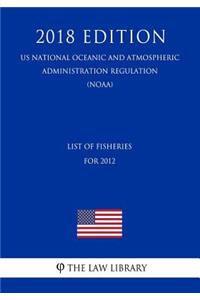 List of Fisheries for 2012 (Us National Oceanic and Atmospheric Administration Regulation) (Noaa) (2018 Edition)