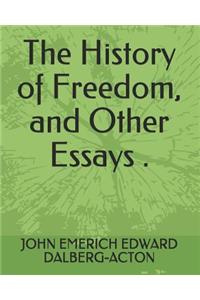 The History of Freedom, and Other Essays .