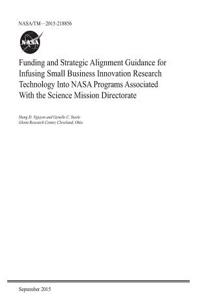 Funding and Strategic Alignment Guidance for Infusing Small Business Innovation Research Technology Into NASA Programs Associated with the Science Mission Directorate