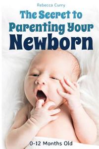 Secret To Parenting Your Newborn