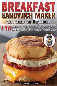 Breakfast Sandwich Maker Cookbook for Beginners