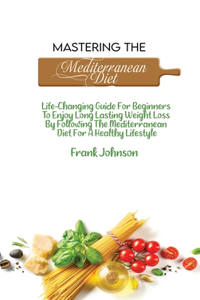Mastering The Mediterranean Diet