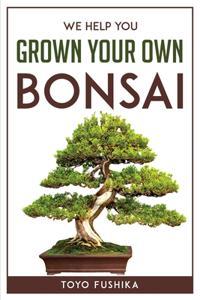We Help You Grown Your Own Bonsai