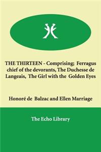 THE THIRTEEN - Comprising; Ferragus chief of the devorants, The Duchesse de Langeais, The Girl with the Golden Eyes