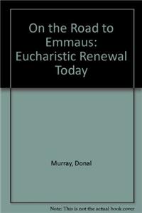 On the Road to Emmaus: Eucharistic Renewal Today