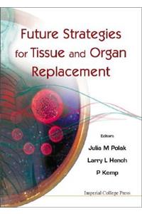 Future Strategies for Tissue and Organ Replacement