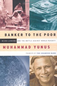 Banker To The Poor: Micro-lending And The Battle Against World Poverty