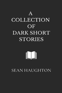 A Collection of Dark Short Stories