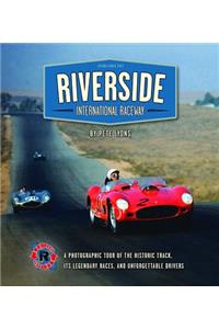 Riverside International Raceway: A Photographic Tour of the Historic Track, Its Legendary Races, and Unforgettable Drivers