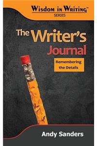 The Writer's Journal: Remembering the Details (Wisdom in Writing Series)