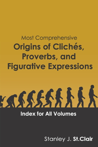 Most Comprehensive Origins of Cliches, Proverbs and Figurative Expressions