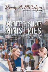 Coffee Shop Ministries: A Series of Everyday Encounters to Bless Your Heart