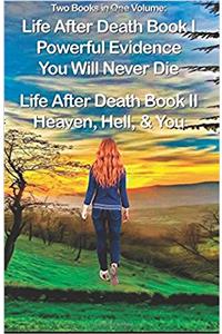 Life After Death Book I, Powerful Evidence, & Book II, Heaven & Hell