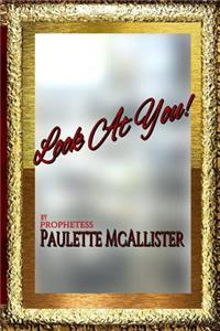 LOOK AT YOU! By Prophetess Paulette McAllister