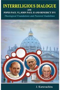 Interreligious dialogue and Popes Paul VI, John Paul II and Benedict XVI