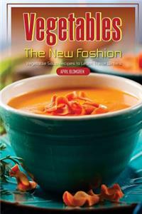 Vegetables, the New Fashion