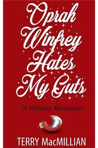Oprah Winfrey Hates My Guts