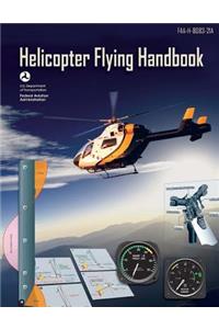Helicopter Flying Handbook: Faa-H-8083-21a