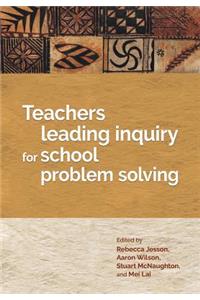 Teachers Leading Inquiry for School Problem Solving