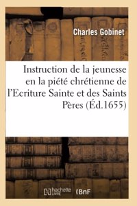 Instruction de la Jeunesse En La Piété Chrétienne, Tirée de l'Ecriture Sainte Et Des Saints Pères