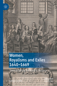 Women, Royalisms and Exiles 1640-1669