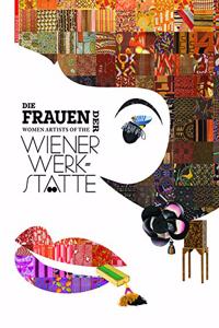 Die Frauen der Wiener Werkstatte / Women Artists of the Wiener Werkstatte
