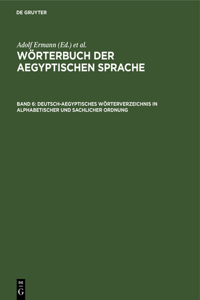 Deutsch-Aegyptisches Wörterverzeichnis in Alphabetischer Und Sachlicher Ordnung