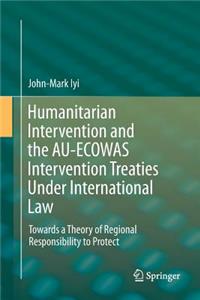 Humanitarian Intervention and the Au-Ecowas Intervention Treaties Under International Law