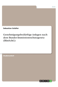 Genehmigungsbedürftige Anlagen nach dem Bundes-Immissionsschutzgesetz (BImSchG)