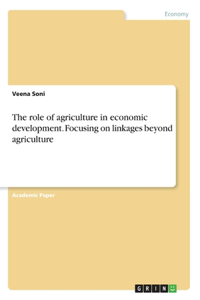 role of agriculture in economic development. Focusing on linkages beyond agriculture