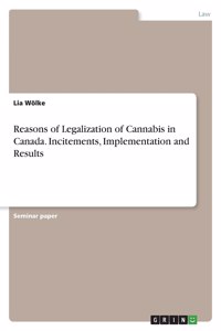 Reasons of Legalization of Cannabis in Canada. Incitements, Implementation and Results