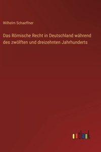 Das Römische Recht in Deutschland während des zwölften und dreizehnten Jahrhunderts