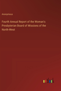Fourth Annual Report of the Woman's Presbyterian Board of Missions of the North-West