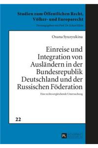 Einreise Und Integration Von Auslaendern in Der Bundesrepublik Deutschland Und Der Russischen Foederation