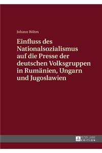 Einfluss des Nationalsozialismus auf die Presse der deutschen Volksgruppen in Rumaenien, Ungarn und Jugoslawien