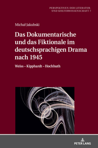 Dokumentarische Und Das Fiktionale Im Deutschsprachigen Drama Nach 1945