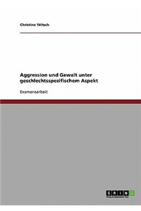 Aggression und Gewalt unter geschlechtsspezifischem Aspekt