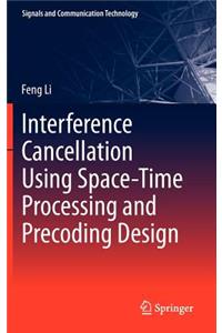 Interference Cancellation Using Space-Time Processing and Precoding Design