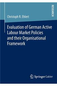Evaluation of German Active Labour Market Policies and Their Organisational Framework