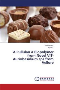 A Pullulan a Biopolymer from Novel VIT-Auriobasidium sps from Vellore