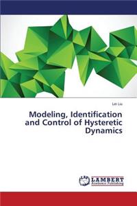 Modeling, Identification and Control of Hysteretic Dynamics