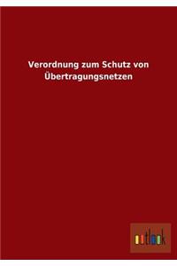 Verordnung zum Schutz von Übertragungsnetzen
