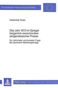 Das Jahr 1813 Im Spiegel Buergerlich-Revolutionaerer Zeitgenoessischer Presse