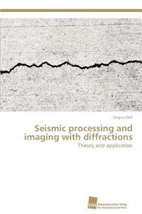 Seismic processing and imaging with diffractions