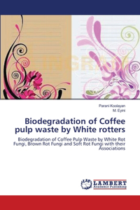 Biodegradation of Coffee pulp waste by White rotters