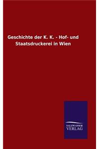 Geschichte der K. K. - Hof- und Staatsdruckerei in Wien