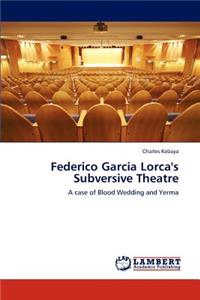 Federico Garcia Lorca's Subversive Theatre