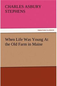 When Life Was Young at the Old Farm in Maine