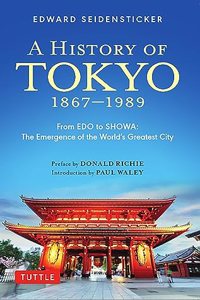 History of Tokyo 1867-1989: From EDO to Showa: The Emergence of the World's Greatest City